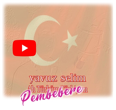 Yavuz Selim - Ah Türküm Türkiyem - Single - Marş Sözleri - Dinle - İndir