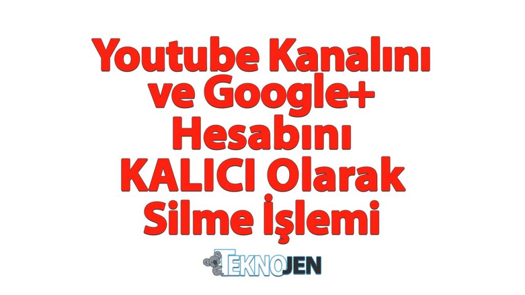 youtube-hesabini-ve-googleplus-hesabini-kalici-silme-teknojen